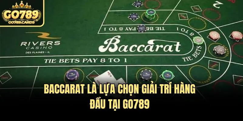 Baccarat Baccarat là lựa chọn giải trí hàng đầu tại Go789