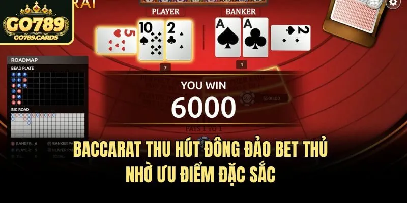 Baccarat Baccarat thu hút đông đảo bet thủ nhờ ưu điểm đặc sắc
