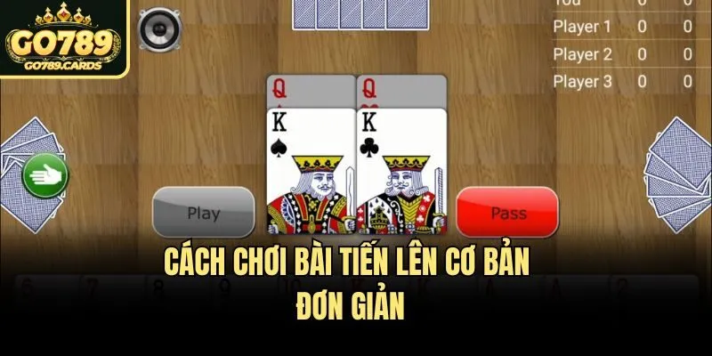 Cách Chơi Bài Tiến Lên Tại Go789 - Đánh Là Thắng Lớn Cách chơi bài tiến lên cơ bản đơn giản