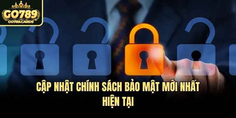 Cập nhật chính sách bảo mật mới nhất hiện tại