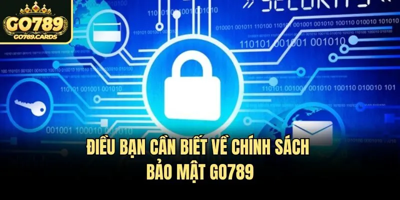 Điều bạn cần biết về chính sách bảo mật Go789
