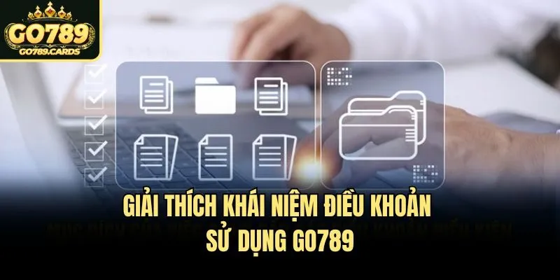 Điều khoản sử dụng Giải thích khái niệm điều khoản sử dụng Go789
