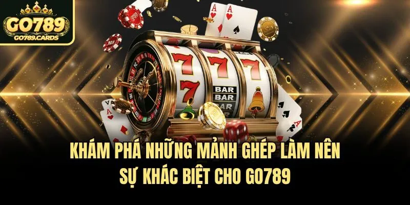 Go789 Khám phá những mảnh ghép làm nên sự khác biệt cho Go789