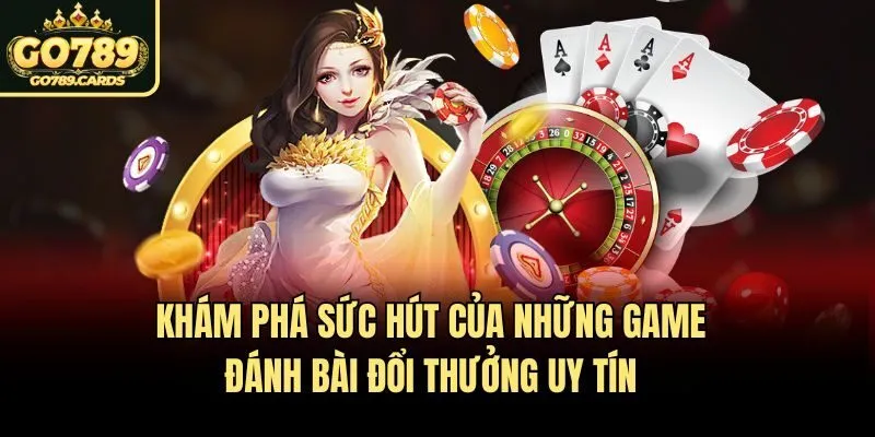 Những Game Đánh Bài Đổi Thưởng Uy Tín Go789 Nhất Hiện Nay Khám phá sức hút của những game đánh bài đổi thưởng uy tín