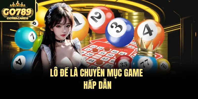LÔ ĐỀ Go789 Lô đề là chuyên mục game hấp dẫn