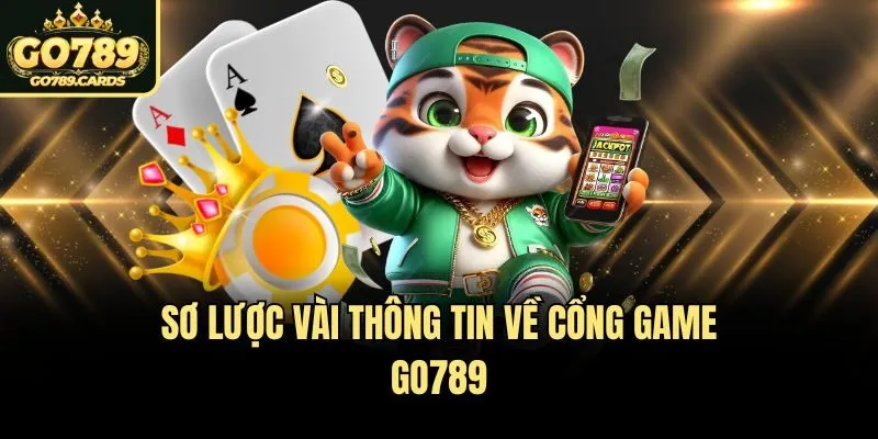 Go789 Sơ lược vài thông tin về cổng game Go789