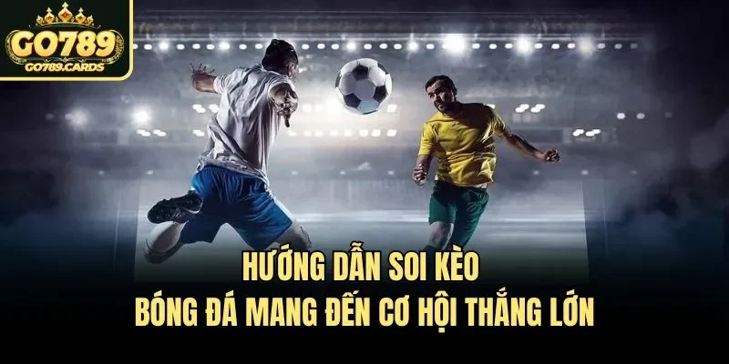 Hướng Dẫn Soi Kèo Bóng Đá - Bí Quyết Bất Bại Từ Go789 Hướng dẫn soi kèo bóng đá mang đến cơ hội thắng lớn